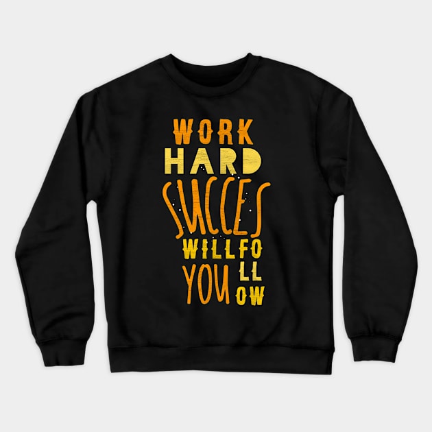 Work Hard Succes will follow you Crewneck Sweatshirt by FIFTY CLOTH